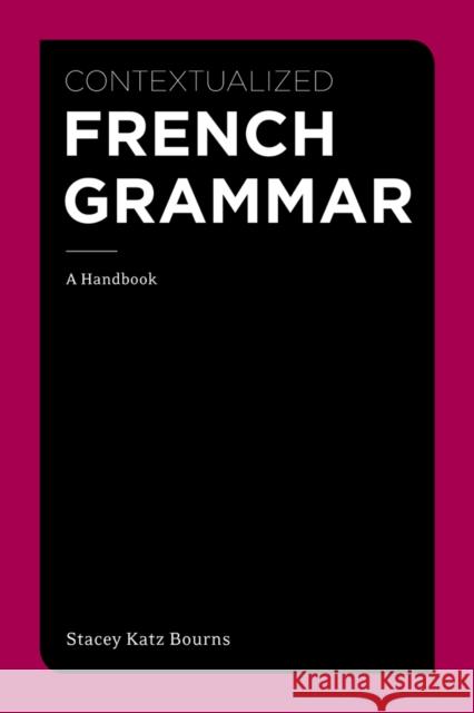 Contextualized French Grammar: A Handbook Bourns, Stacey Katz 9781111354145