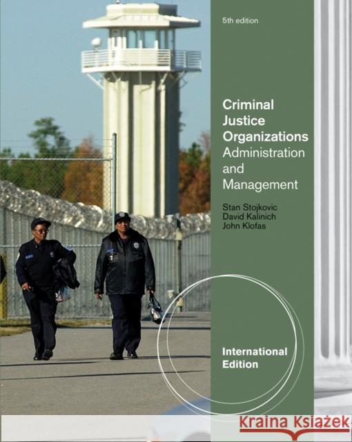 Criminal Justice Organizations : Administration and Management, International Edition Stan Stojkovic 9781111356460