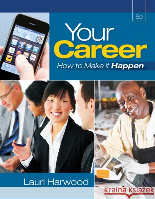 Your Career: How To Make It Happen (with Career Transitions Printed Access Card) Lauri (Business Consultant and Trainer, Cincinnati, Ohio) Harwood 9781111572310 Cengage Learning, Inc