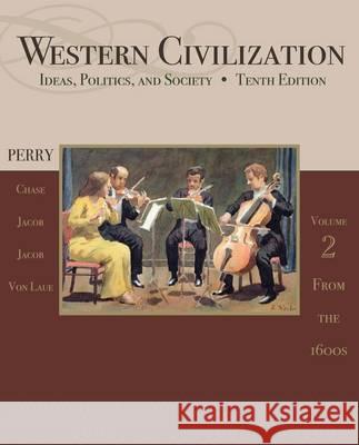 Western Civilization: Ideas, Politics, and Society, Volume II: From 1600 Marvin Perry 9781111831714