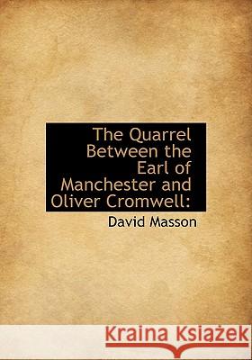 The Quarrel Between the Earl of Manchester and Oliver Cromwell David Masson 9781115377638