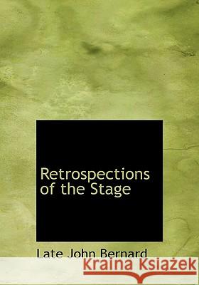 Retrospections of the Stage Late John Bernard 9781115396639