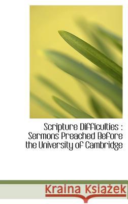 Scripture Difficulties: Sermons Preached Before the University of Cambridge Cowie, Morgan 9781115411554 