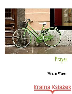 Prayer William Watson 9781116016475