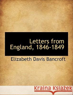 Letters from England, 1846-1849 Elizabeth Bancroft 9781116055825 