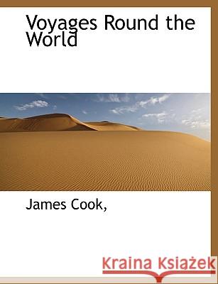Voyages Round the World  James Cook, 9781116240603