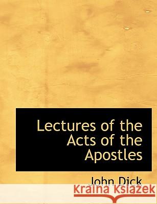 Lectures of the Acts of the Apostles John Dick 9781116530766 