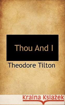 Thou and I Theodore Tilton 9781117040769