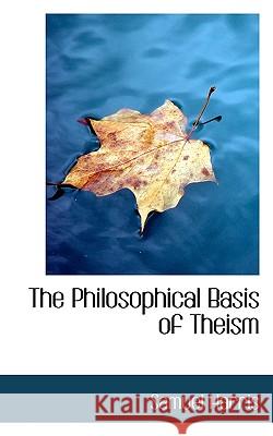 The Philosophical Basis of Theism Samuel Harris 9781117139708