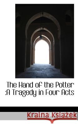 The Hand of the Potter: A Tragedy in Four Acts Dreiser, Theodore 9781117275161 