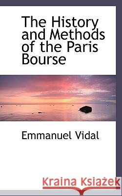 The History and Methods of the Paris Bourse Emmanuel Vidal 9781117339115