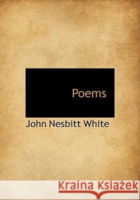 Poems John Nesbitt White 9781117371870