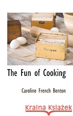 The Fun of Cooking Caroline Fre Benton 9781117510651