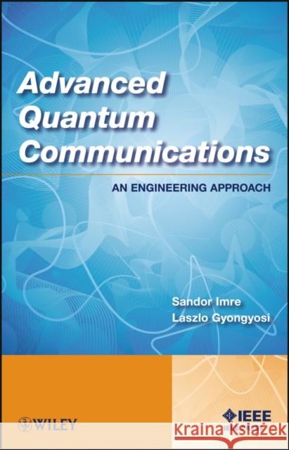 Advanced Quantum Communications: An Engineering Approach Imre, Sandor 9781118002360 IEEE Computer Society Press