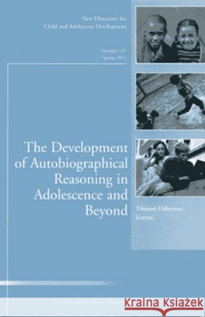The Development of Autobiographical Reasoning in Adolescence and Beyond: New Directions for Child and Adolescent Development, Number 131 Tilmann Habermas 9781118003800 John Wiley & Sons Inc