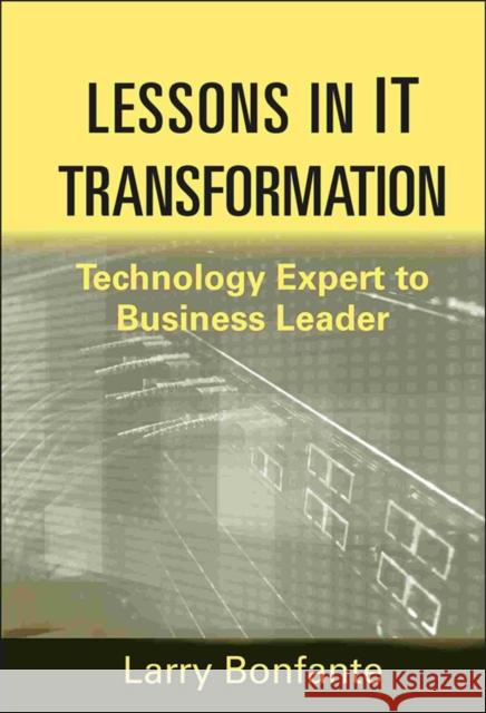 Lessons in It Transformation: Technology Expert to Business Leader Bonfante, Larry 9781118004470