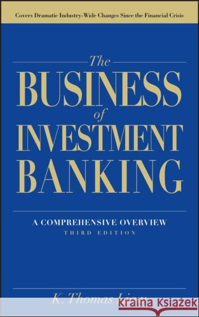 The Business of Investment Banking: A Comprehensive Overview, Third Edition Liaw, K. Thomas 9781118004494 John Wiley & Sons