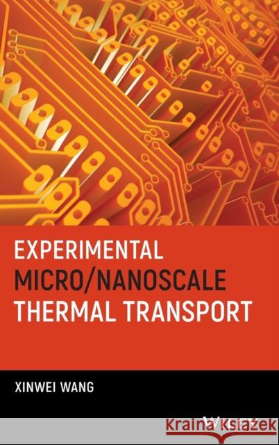 Experimental Micro/Nanoscale Thermal Transport Xinwei Wang 9781118007440