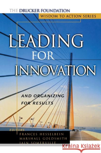 Leading for Innovation: And Organizing for Results Hesselbein, Frances 9781118009130