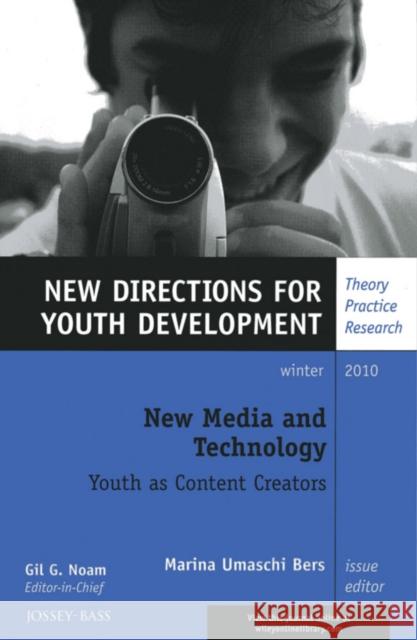 New Media and Technology: New Directions for Youth Development, Number 128 Marina Umaschi Bers 9781118009598