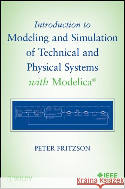 Introduction to Modeling and Simulation of Technical and Physical Systems with Modelica Peter Fritzson 9781118010686 IEEE Computer Society Press
