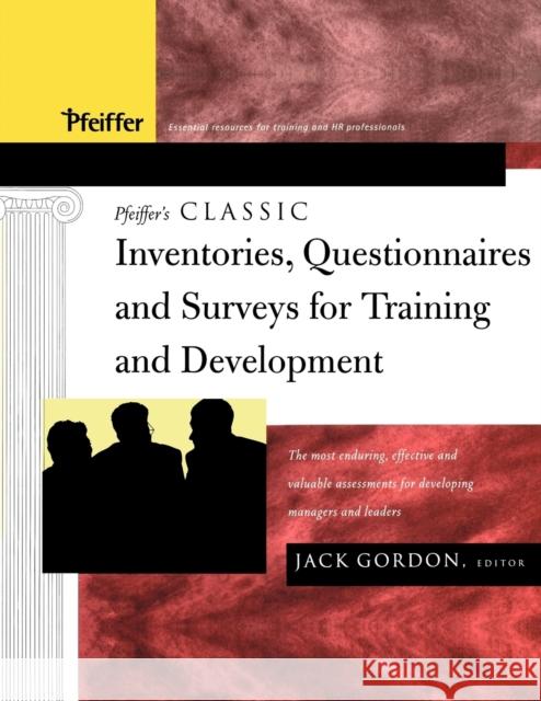 Pfeiffer's Classic Inventories, Questionnaires, and Surveys for Training and Development: The Most Enduring, Effective, and Valuable Assessments for D Gordon, Jack 9781118011065