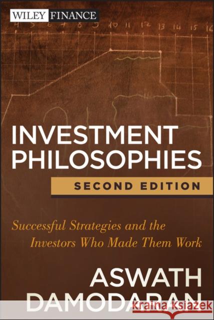 Investment Philosophies : Successful Strategies and the Investors Who Made Them Work Aswath Damodaran 9781118011515 0