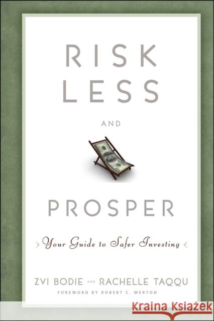 Risk Less and Prosper: Your Guide to Safer Investing Bodie, Zvi 9781118014301 John Wiley & Sons Inc
