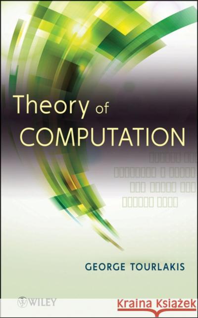 Theory of Computation George Tourlakis 9781118014783 John Wiley & Sons