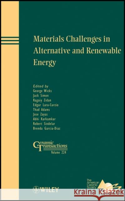 Materials Challenges in Alternative and Renewable Energy George G. Wicks Jack Simon Ragaiy Zidan 9781118016053 John Wiley & Sons