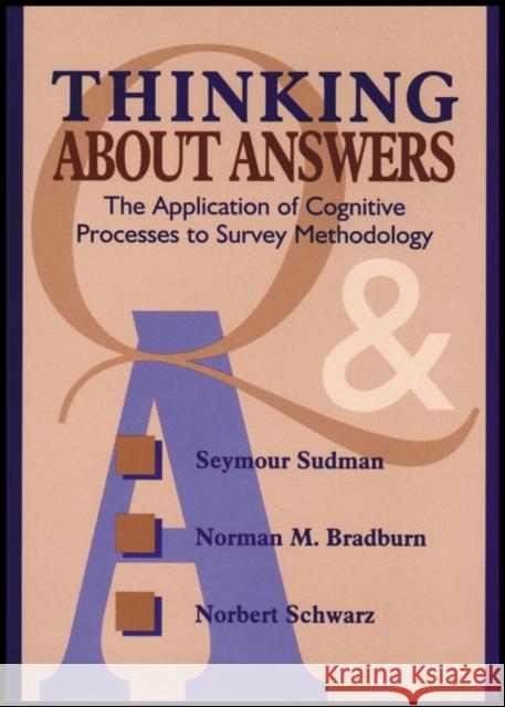 Thinking about Answers: The Application of Cognitive Processes to Survey Methodology Sudman, Seymour 9781118016091