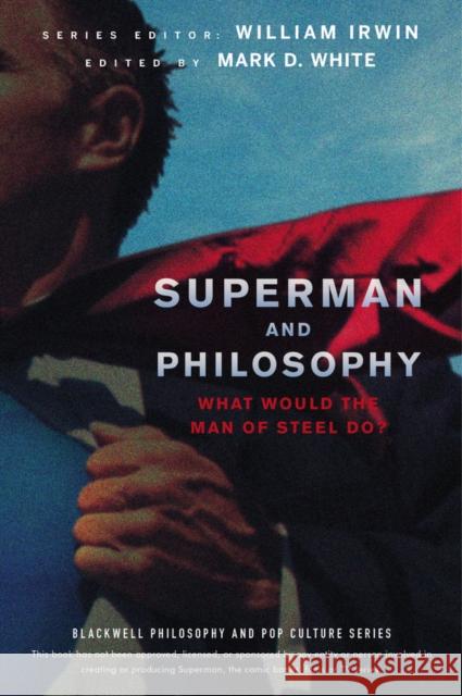 Superman and Philosophy: What Would the Man of Steel Do? Irwin, William 9781118018095 John Wiley & Sons