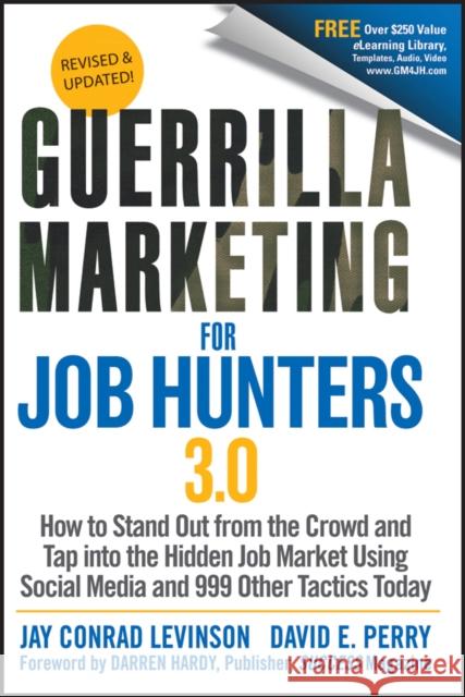 Guerrilla Marketing for Job Hunters 3.0: How to Stand Out from the Crowd and Tap Into the Hidden Job Market Using Social Media and 999 Other Tactics T Levinson, Jay Conrad 9781118019092 0