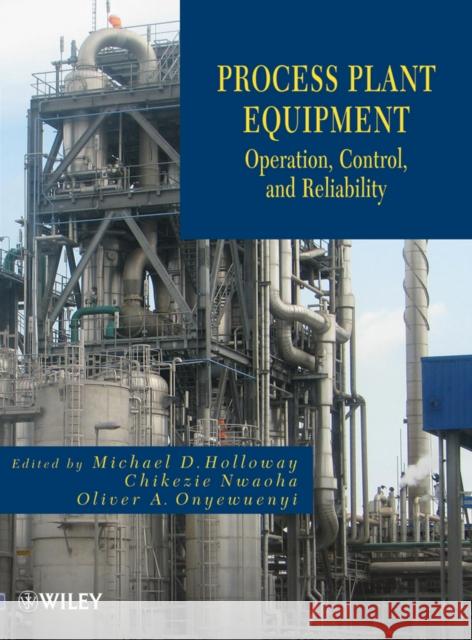 Process Plant Equipment: Operation, Control, and Reliability Holloway, Michael D. 9781118022641