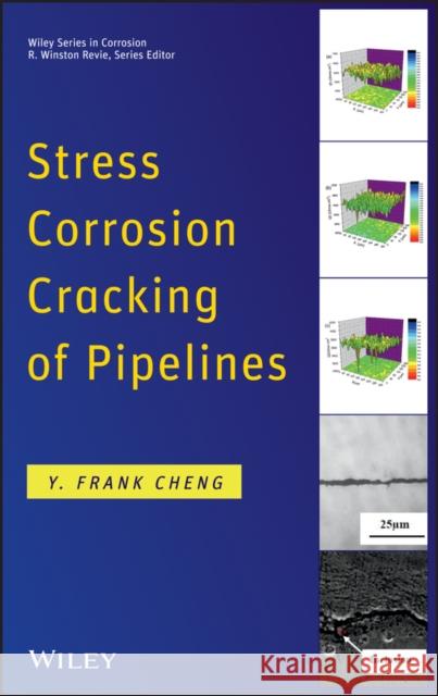 Stress Corrosion Cracking of Pipelines Cheng, Y. Frank 9781118022672