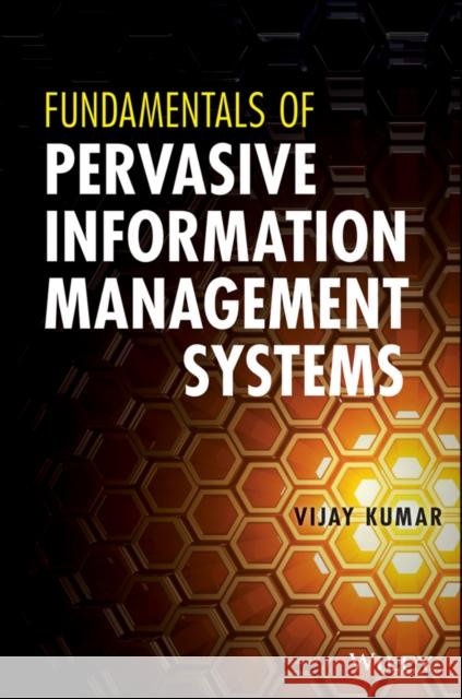 Fundamentals of Pervasive Information Management Systems Kumar, Vijay 9781118024249