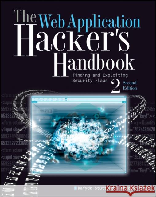 The Web Application Hacker's Handbook: Finding and Exploiting Security Flaws Marcus Pinto 9781118026472 John Wiley & Sons Inc