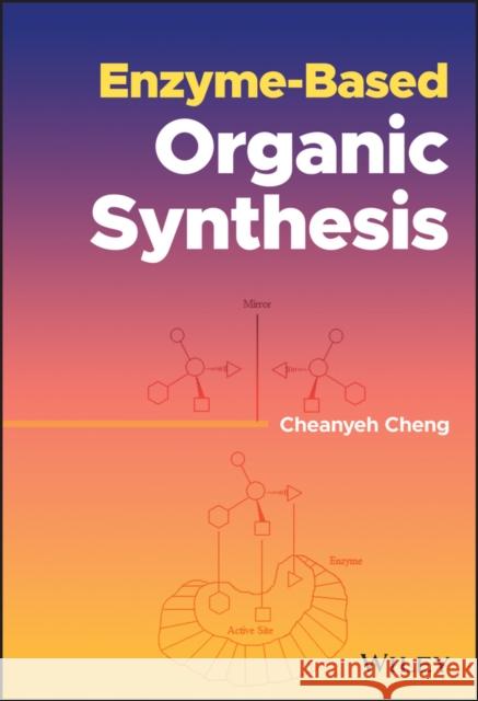 Enzyme-Based Organic Synthesis Cheanyeh Cheng 9781118027943 John Wiley & Sons Inc