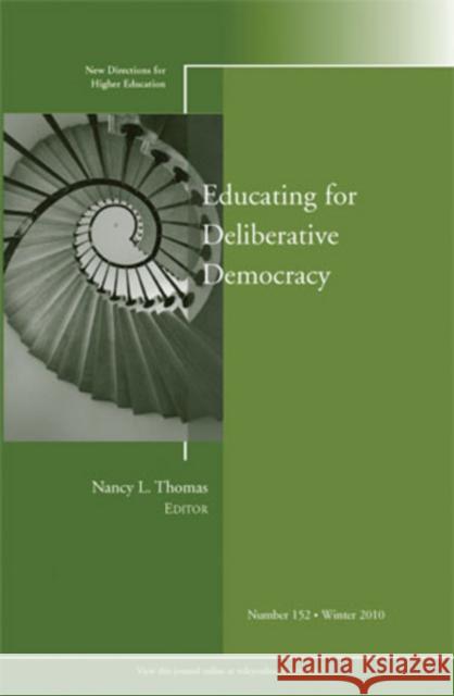 Educating for Deliberative Democracy: New Directions for Higher Education, Nunber 152 Nancy L. Thomas 9781118032459