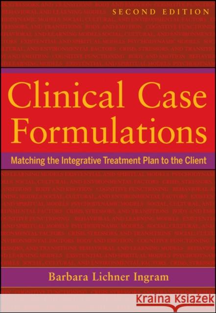 Clinical Case Formulations: Matching the Integrative Treatment Plan to the Client Ingram, Barbara Lichner 9781118038222 0