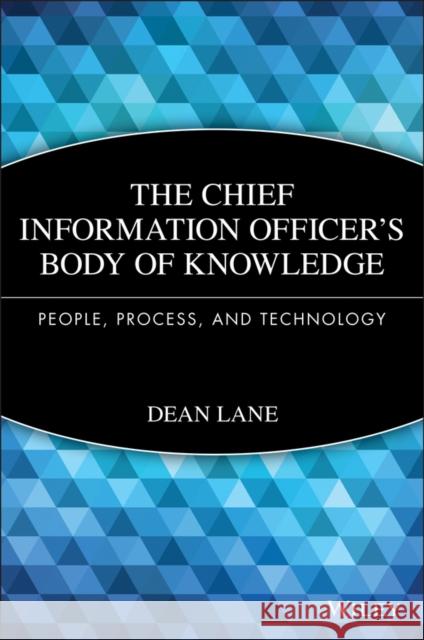 The Chief Information Officer's Body of Knowledge: People, Process, and Technology Lane, Dean 9781118043257 John Wiley & Sons