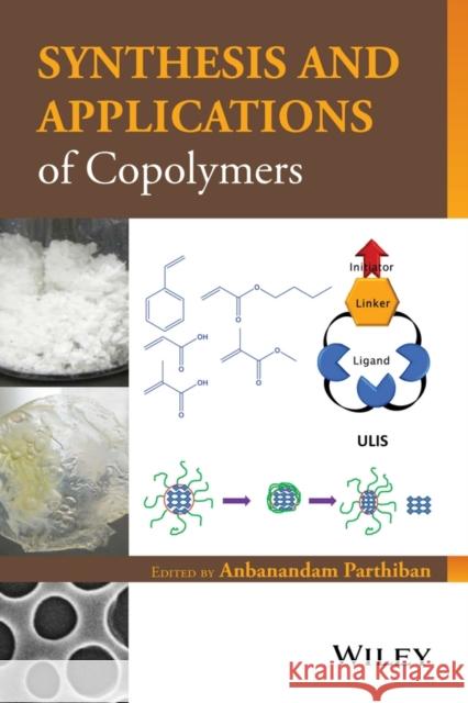 Synthesis and Applications of Copolymers Anbanandam Parthiban 9781118057469