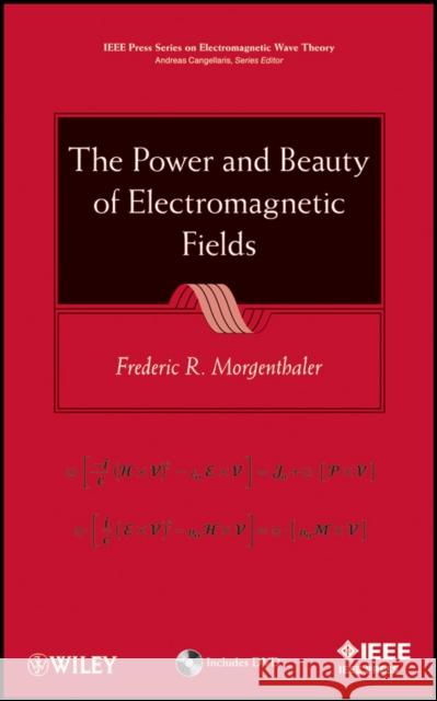 The Power and Beauty of Electromagnetic Fields Frederic R. Morgenthaler 9781118057575 IEEE Computer Society Press