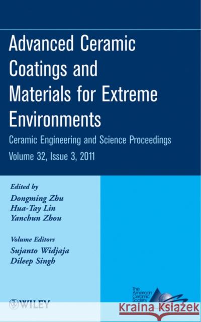 Advanced Ceramic Coatings and Materials for Extreme Environments, Volume 32, Issue 3 Zhu, Dongming 9781118059883 John Wiley & Sons