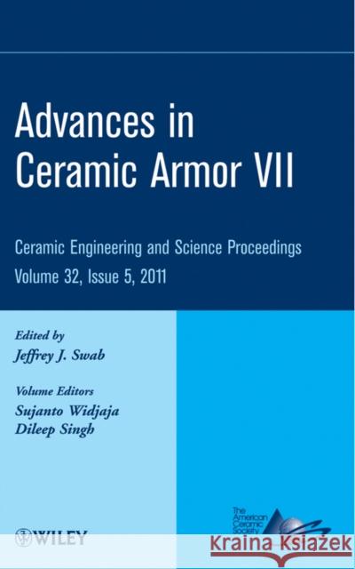 Advances in Ceramic Armor VII, Volume 32, Issue 5 Swab, Jeffrey J. 9781118059906 John Wiley & Sons