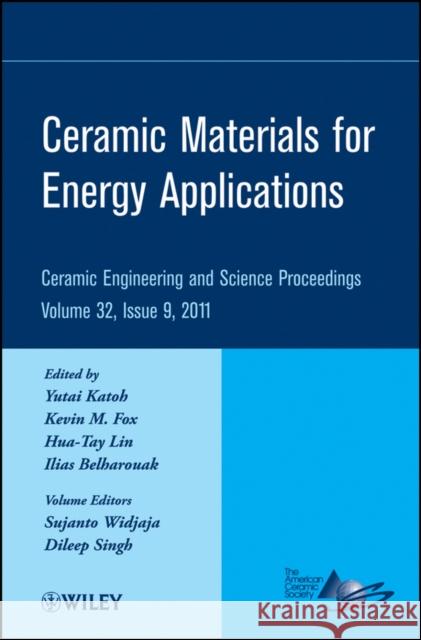 Ceramic Materials for Energy Applications, Volume 32, Issue 9 Katoh, Yutai 9781118059944 John Wiley & Sons