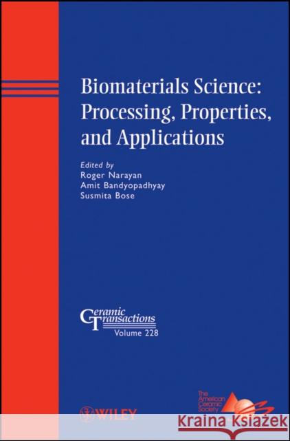 Biomaterials Science: Processing, Properties, and Applications Roger Narayan 9781118060018 John Wiley & Sons