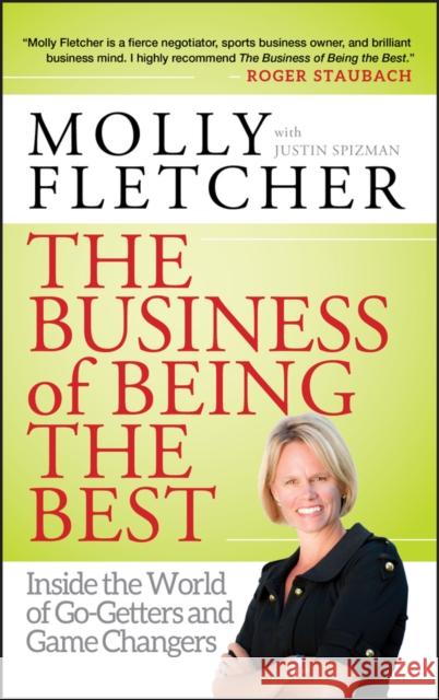 The Business of Being the Best: Inside the World of Go-Getters and Game Changers Fletcher, Molly 9781118060100 Jossey-Bass