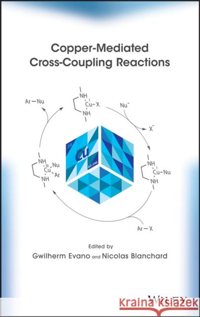 Copper-Mediated Cross-Coupling Reactions Evano, Gwilherm; Blanchard, Nicolas 9781118060452 John Wiley & Sons