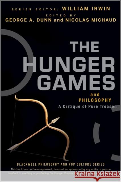The Hunger Games and Philosophy: A Critique of Pure Treason Dunn, George A. 9781118065075